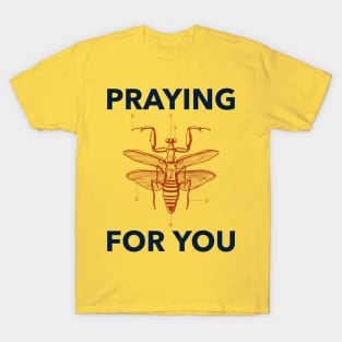 praying for you - praying mantis T-Shirt